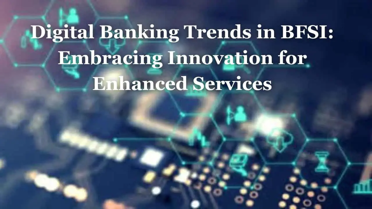 Digital Banking Trends in BFSI Embracing Innovation for Enhanced Services (1)