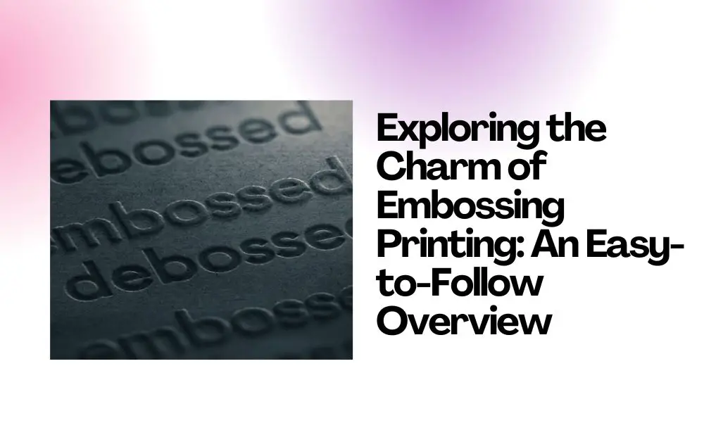 Exploring the Charm of Embossing Printing An Easy-to-Follow Overview