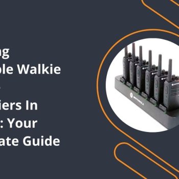 Finding Reliable Walkie Talkie Suppliers In Dubai Your Ultimate Guide