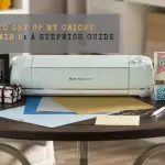 How to Set Up My Cricut Explore Air 2 A Stepwise Guide