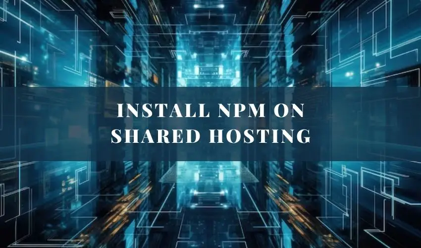 Install NPM On Shared Hosting