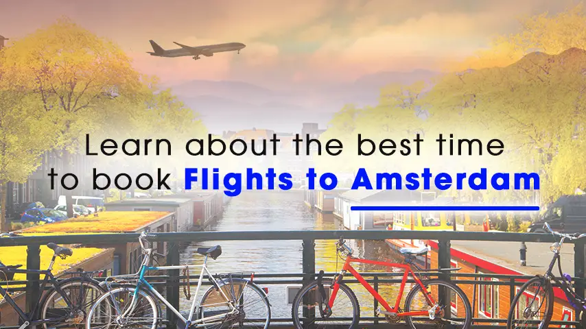 Learn about the best time to book flights to Amsterdam