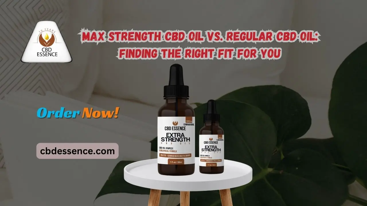 Max Strength CBD Oil vs. Regular CBD Oil Finding the Right Fit for You