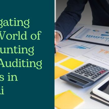 Navigating the World of Accounting and Auditing Firms in Dubai