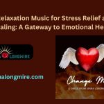 Relaxation Music for Stress Relief and Healing A Gateway to Emotional Healing