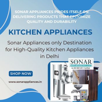 Sonar Appliances only Destination for High-Quality Kitchen Appliances in Delhi