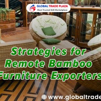 Strategies for Remote Bamboo Furniture Exporters