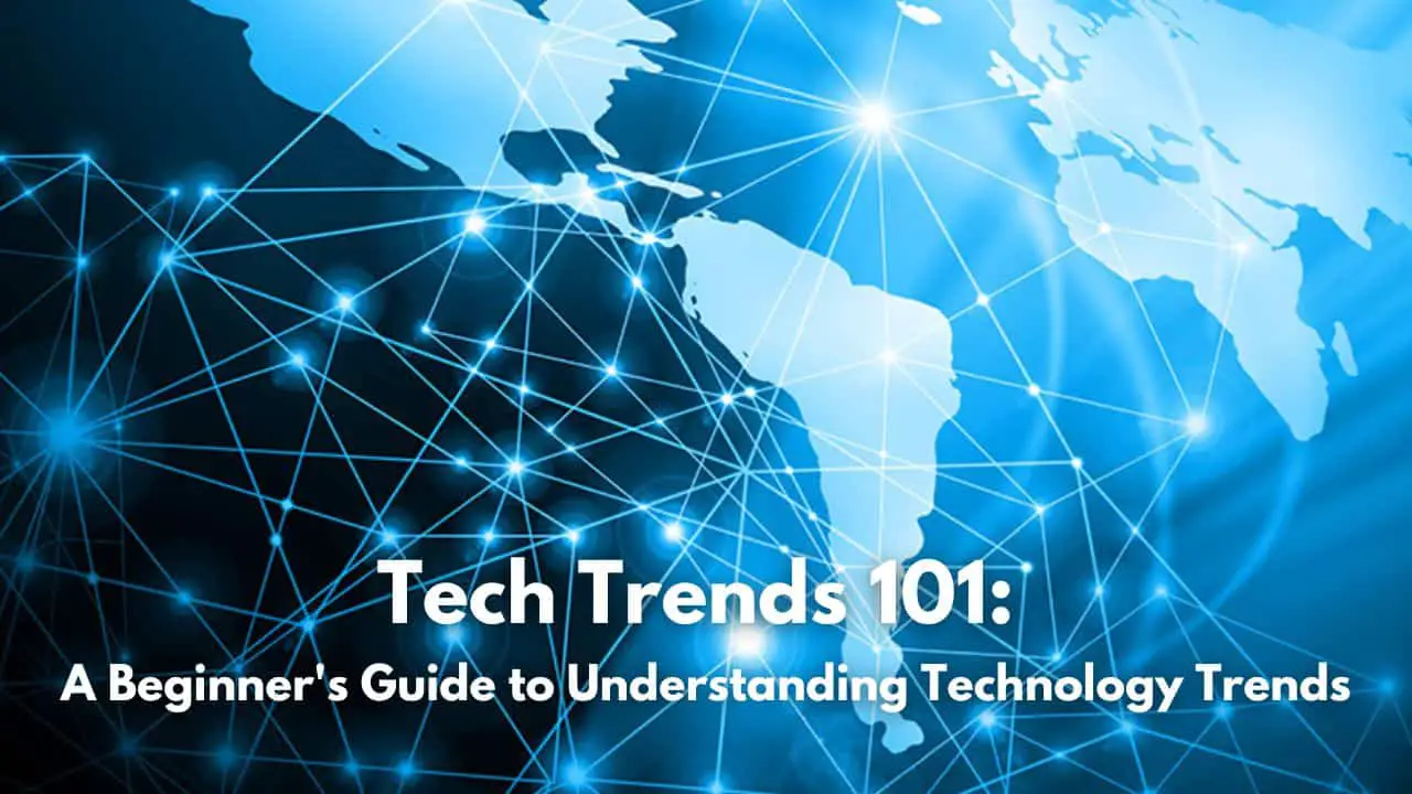 Tech Trends 101 A Beginner's Guide to Understanding Technology Trends (1)