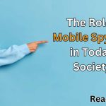 The Role of Mobile Spy Apps in Today's Society (1)