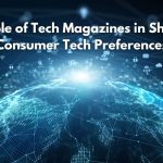 The Role of Tech Magazines in Shaping Consumer Tech Preferences (1)