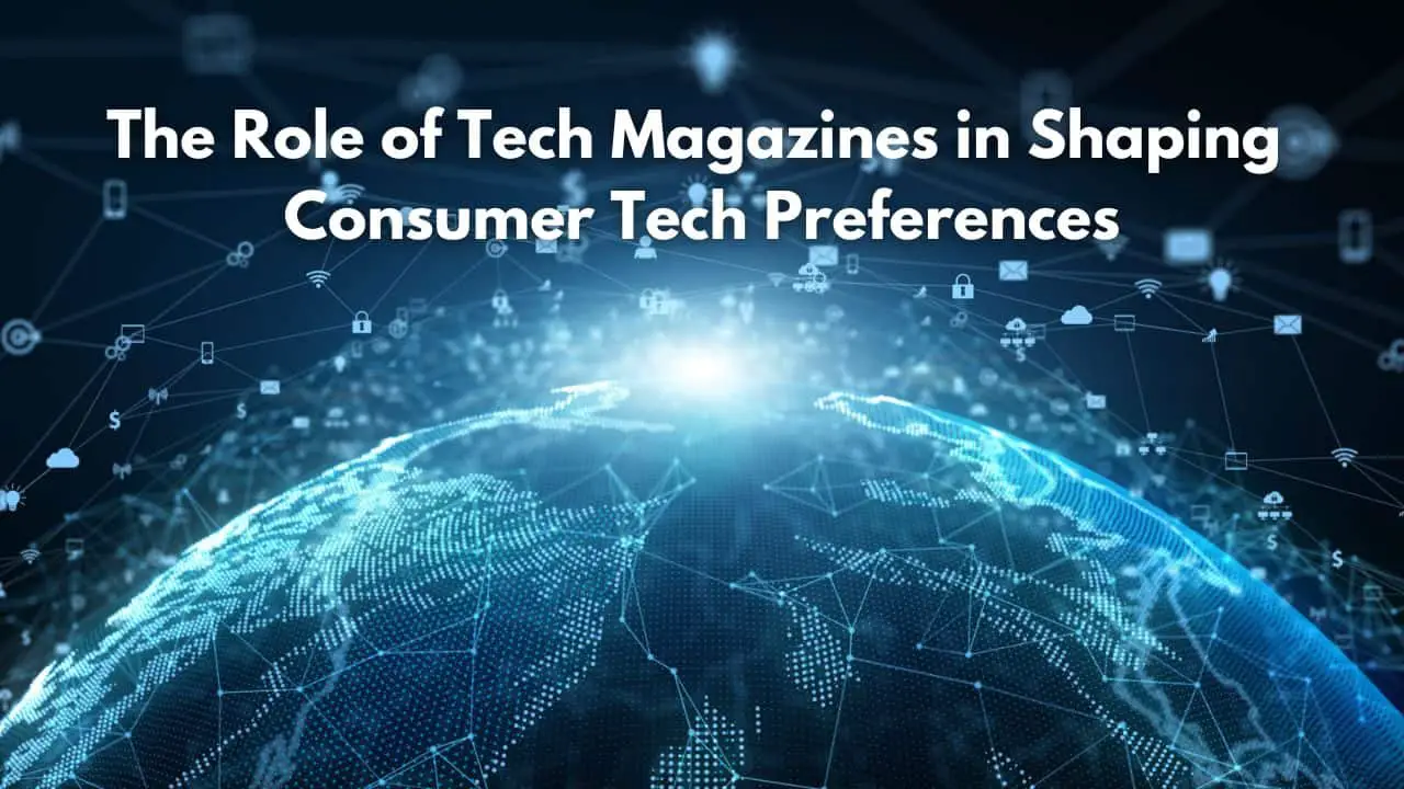 The Role of Tech Magazines in Shaping Consumer Tech Preferences (1)