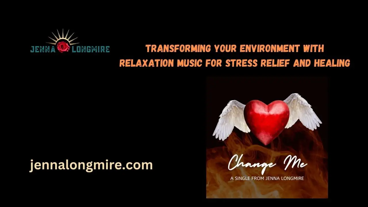 Transforming Your Environment with Relaxation Music for Stress Relief and Healing