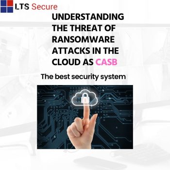 Understanding the Threat of Ransomware Attacks in the Cloud as CASB