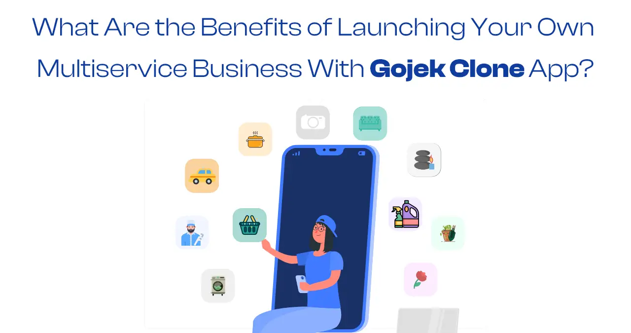 What Are the Benefits of Launching Your Own Multiservice Business With Gojek Clone App