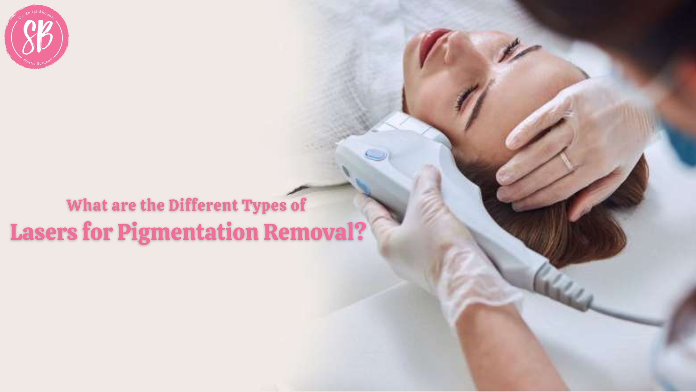 What are the Different Types of Lasers for Pigmentation Removal