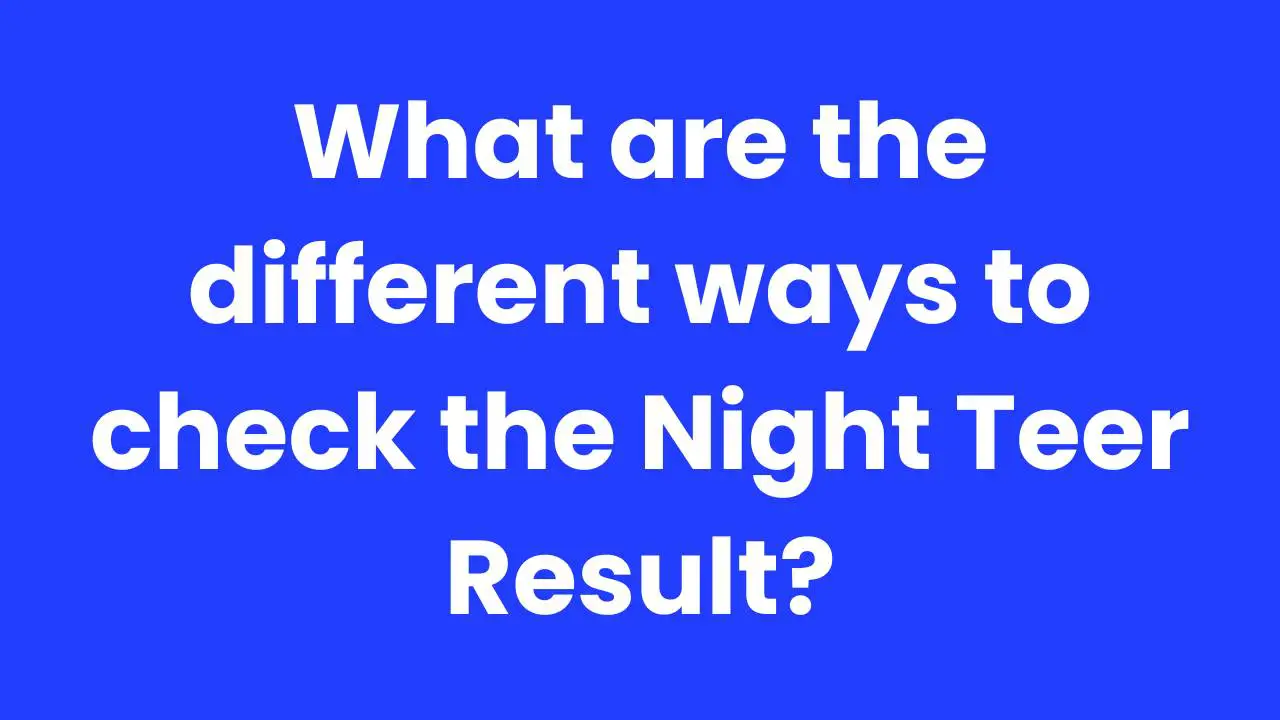 What are the different ways to check the Night Teer Result