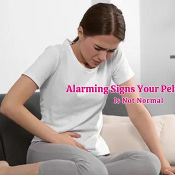 Alarming Signs Your Pelvic Pain Is Not Normal