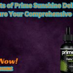 Benefits of Prime Sunshine Delta 8  oil Tincture Your Comprehensive Guide