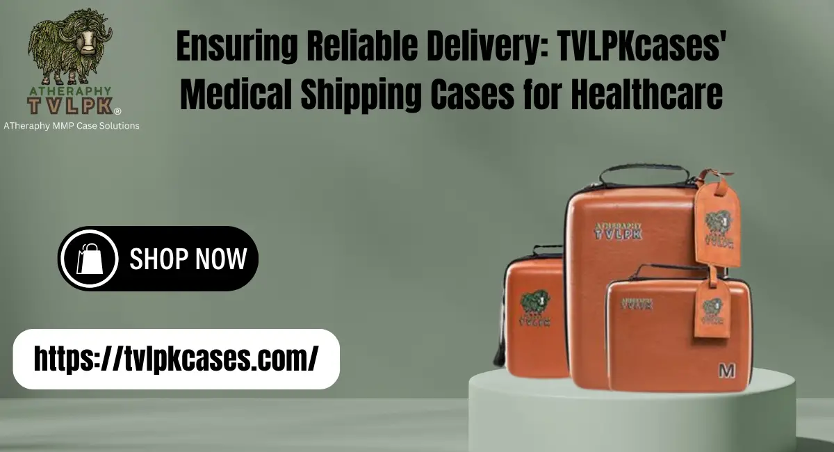 Ensuring Reliable Delivery TVLPKcases' Medical Shipping Cases for Healthcare