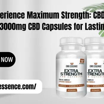 Experience Maximum Strength CBD Essence's 3000mg CBD Capsules for Lasting Relief