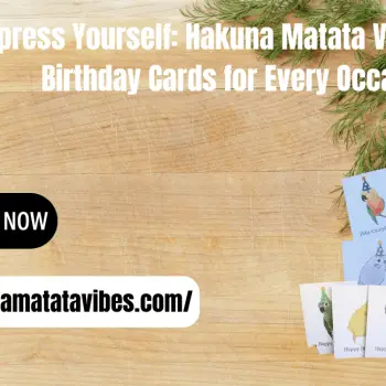 Express Yourself Hakuna Matata Vibes' Blank Birthday Cards for Every Occasion-min