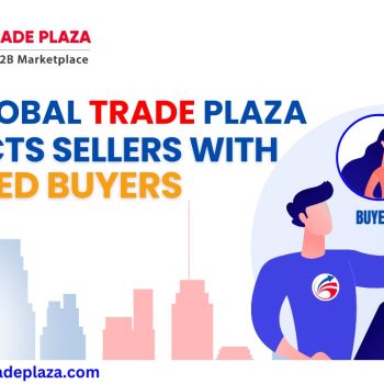 How Global Trade Plaza Connects Sellers with Qualified Buyers