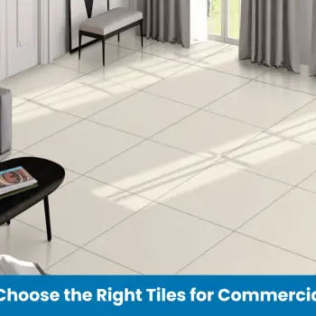 How to Choose the Right Tiles for Commercial Spaces (1)