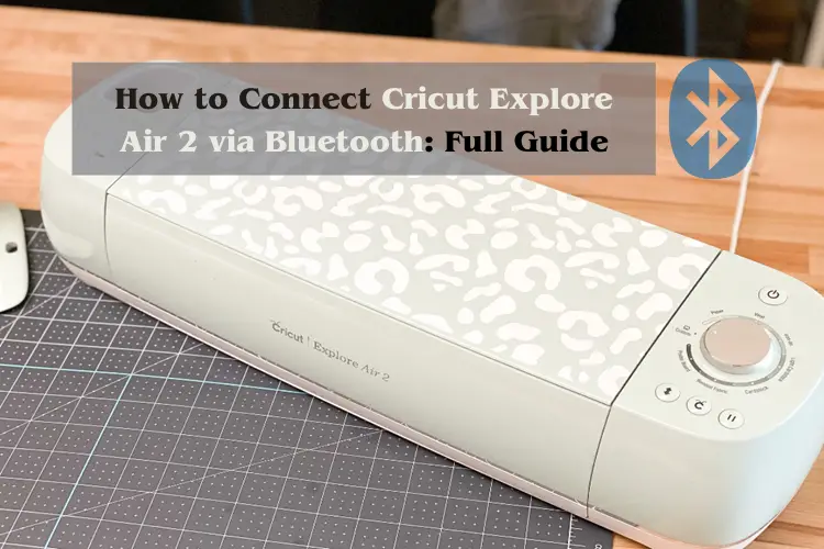 How to Connect Cricut Explore Air 2 via Bluetooth Full Guide