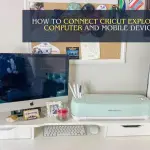 How to Connect Cricut Explore to Computer and Mobile Device