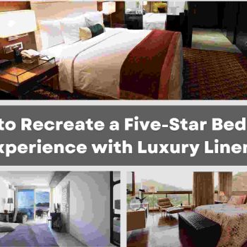 How to Recreate a Five-Star Bedroom Experience with Luxury Linens