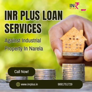 INR PLUS Loan Services Against Industrial Property In Narela