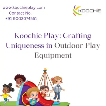 Koochie Play Crafting Uniqueness in Outdoor Play Equipment