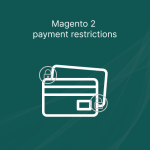 Magento 2 Payment Restrictions