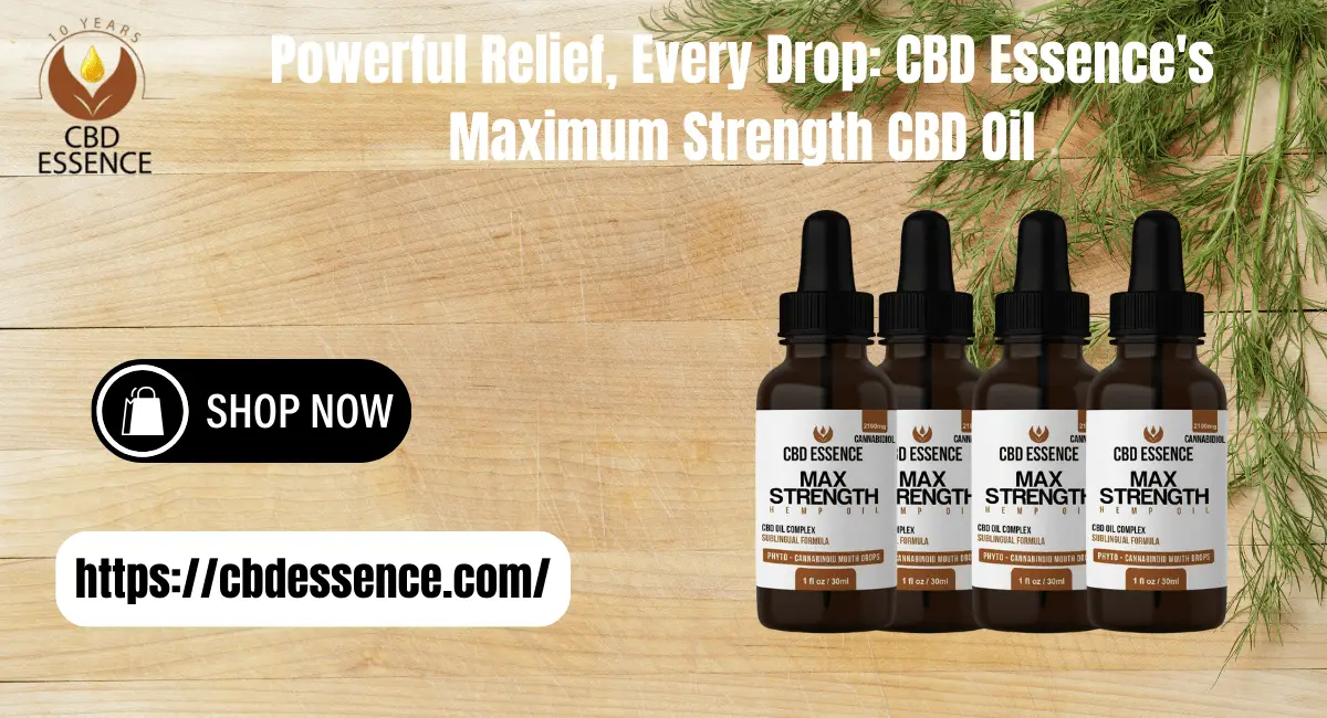 Powerful Relief, Every Drop CBD Essence's Maximum Strength CBD Oil-min
