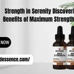 Strength in Serenity Discovering the Benefits of Maximum Strength CBD Oil