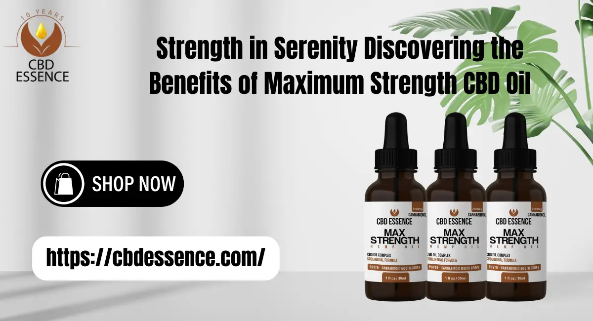Strength in Serenity Discovering the Benefits of Maximum Strength CBD Oil