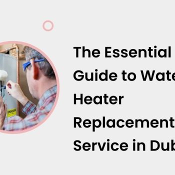 The Essential Guide to Water Heater Replacement Service in Dubai