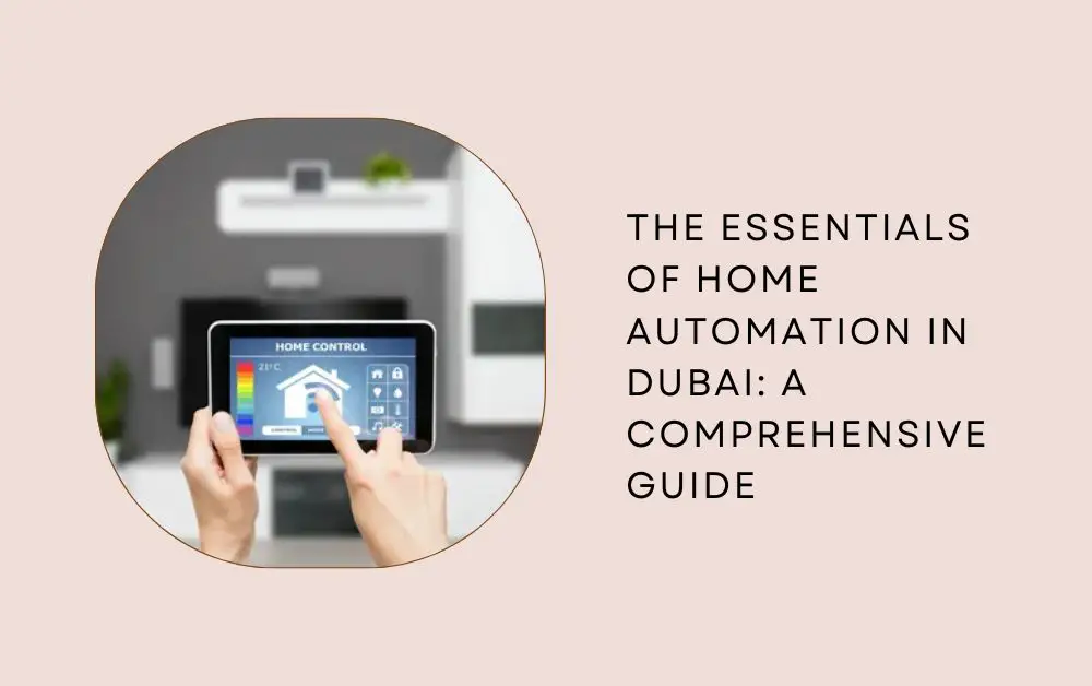 The Essentials of Home Automation in Dubai A Comprehensive Guide