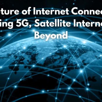 The Future of Internet Connectivity Exploring 5G, Satellite Internet, and Beyond (1)