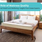 The Role of Mattress Quality in Overall Health and Wellbeing Insights from Dubai Experts