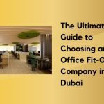 The Ultimate Guide to Choosing an Office Fit-Out Company in Dubai