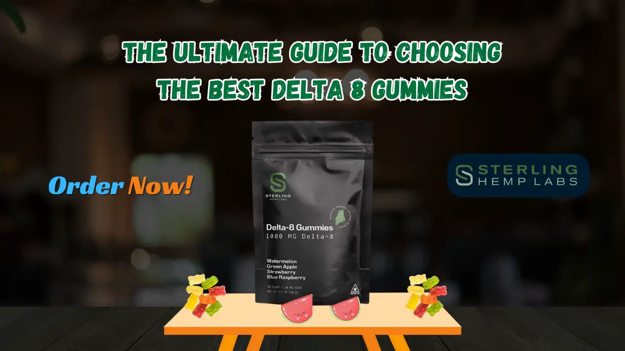 The Ultimate Guide to Choosing the Best Delta 8 Gummies