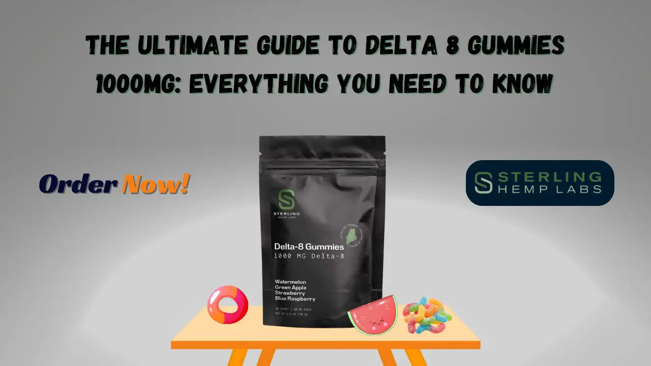 The Ultimate Guide to Delta 8 Gummies 1000mg Everything You Need to Know