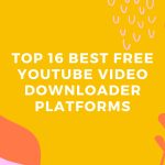 Top 16 Best Free YouTube Video Downloader Platforms