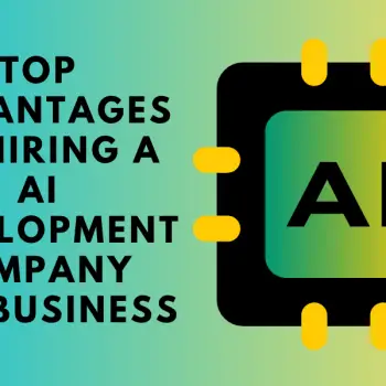 Top advantages of hiring a AI development company for your business