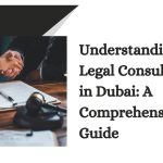 Understanding Legal Consultants in Dubai A Comprehensive Guide