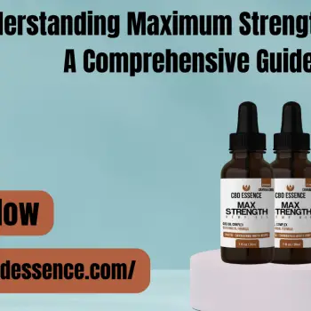 Understanding Maximum Strength CBD Oil A Comprehensive Guide