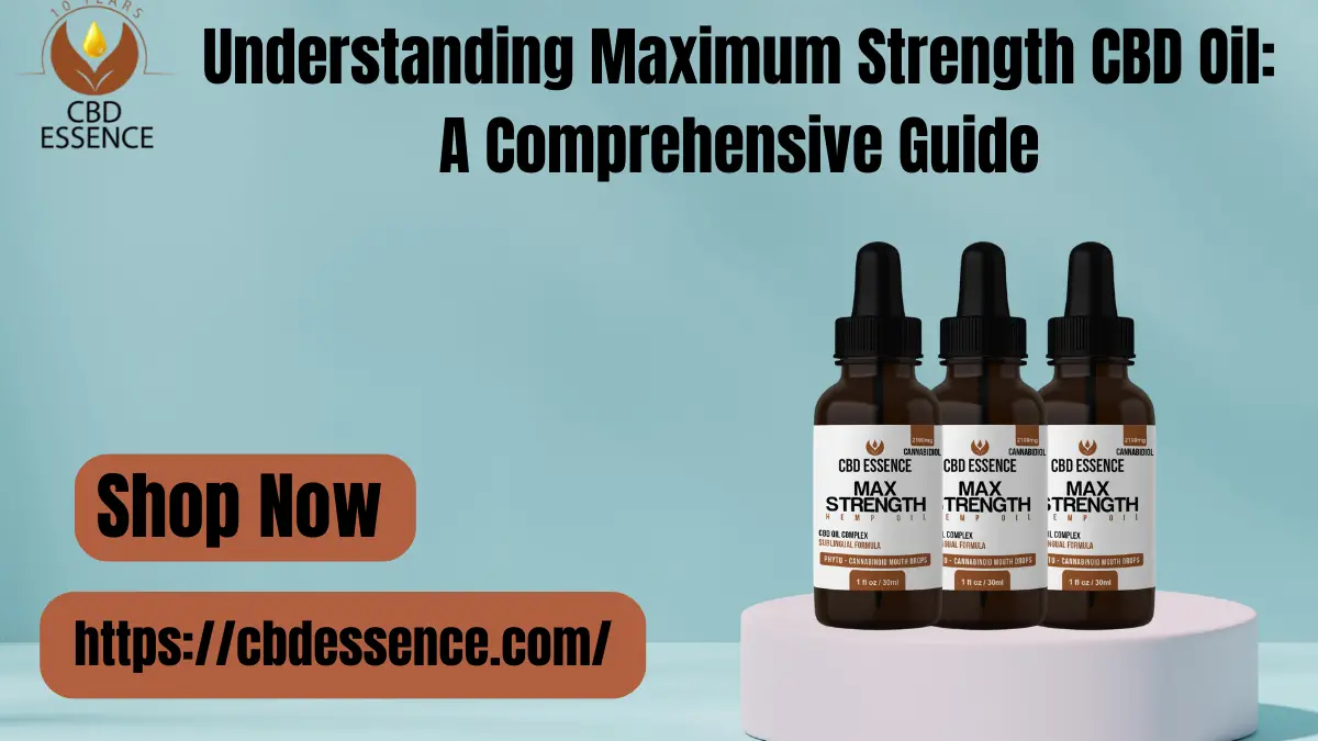 Understanding Maximum Strength CBD Oil A Comprehensive Guide