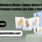 Whimsical Wishes Hakuna Matata Vibes' Blue Parakeet Greeting Card Adds a Playful Touch