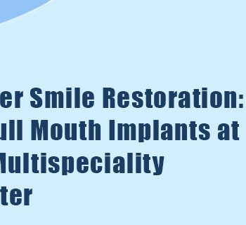your-premier-smile-restoration-discover-full-mouth-implants-at-dr-Garg’s Multispeciality Dental Center
